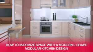 How to Maximize Space with a Modern L-Shape Modular Kitchen Design