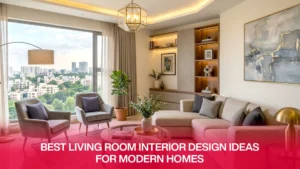 Best Living Room Interior Design Ideas for Modern Homes