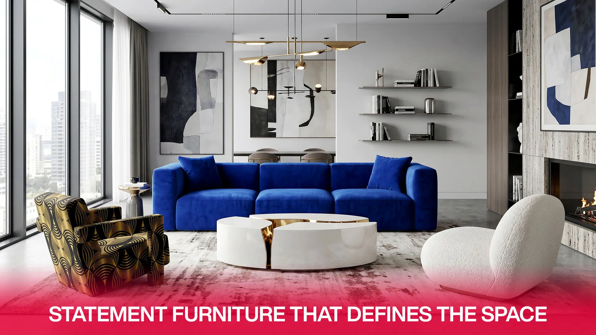 Statement Furniture that Defines the Space
